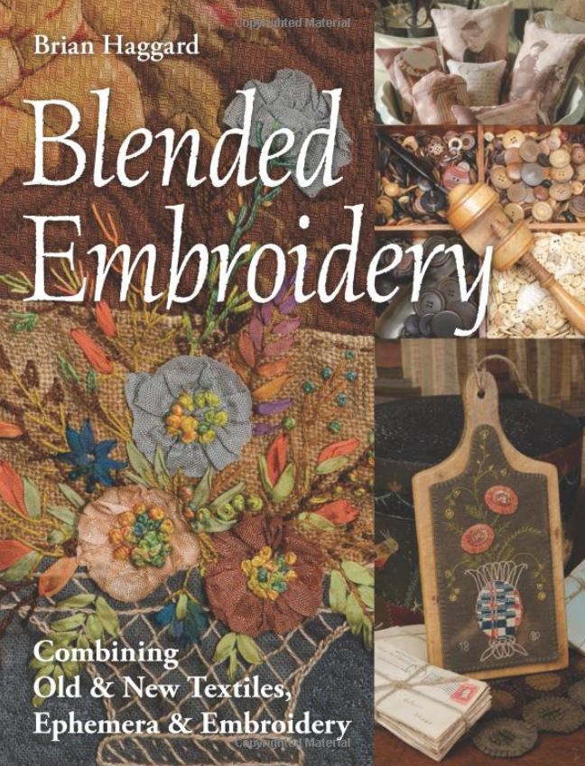 Blended Embroidery: Combining Old & New Textiles, Ephemera & Embroidery