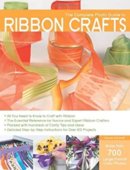 The Complete Photo Guide to Ribbon Crafts by Elaine Schmidt TCPGRC
